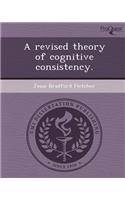 A Revised Theory of Cognitive Consistency
