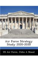 Air Force Strategy Study 2020-2030