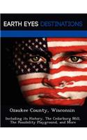 Ozaukee County, Wisconsin: Including Its History, the Cedarburg Mill, the Possibility Playground, and More
