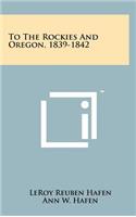 To The Rockies And Oregon, 1839-1842