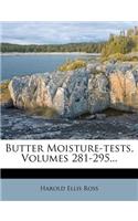 Butter Moisture-Tests, Volumes 281-295...