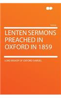Lenten Sermons Preached in Oxford in 1859