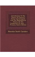 Introduction to the Theory of Fourier's Series and Integrals and the Mathematical Theory of the Conduction of Heat... - Primary Source Edition
