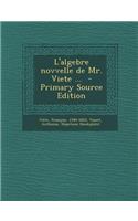 L'Algebre Novvelle de Mr. Viete ... - Primary Source Edition