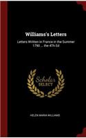 Williams's Letters: Letters Written in France in the Summer 1790 ... the 4th Ed
