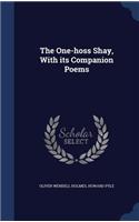 The One-Hoss Shay, with Its Companion Poems