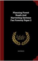 Planning Forest Roads and Harvesting Systems Fao Forestry Paper 2