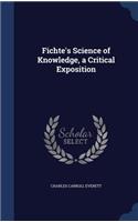 Fichte's Science of Knowledge, a Critical Exposition