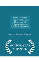How to Make Type Talk; The Relation of Typography to Voice Modulation - Scholar's Choice Edition
