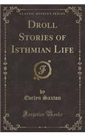 Droll Stories of Isthmian Life (Classic Reprint)