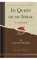 In Quest of an Ideal: An Autobiography (Classic Reprint)