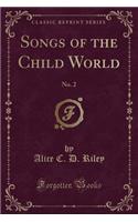 Songs of the Child World: No. 2 (Classic Reprint)