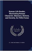 Roman Life Reader, Illustrating Roman Character, Manners, History, and Society, for Fifth Forms
