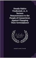 Steady Habits Vindicated, or, A Serious Remonstrance to the People of Connecticut, Against Changing Their Gover[n]ment