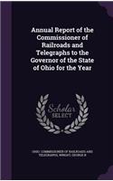 Annual Report of the Commissioner of Railroads and Telegraphs to the Governor of the State of Ohio for the Year