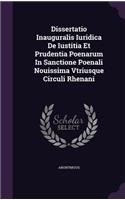 Dissertatio Inauguralis Iuridica de Iustitia Et Prudentia Poenarum in Sanctione Poenali Nouissima Vtriusque Circuli Rhenani