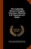 The Cambridge History of English Literature. Edited by A.W. Ward and A.R. Waller