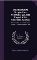 Schediasma De Scriptoribus Nonnullis, Qui Aliis Pagani, Aliis Christiani Audiunt