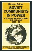Soviet Communists in Power: A Study of Moscow during the Civil War, 1918–21(Studies in Soviet History and Society)