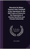 Narrative by Major-General John Campbell of his Operations in the Hill Tracts of Orissa for the Supression of Human Sacrifices and Female Infanticide: (English)