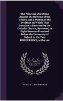 The Principal Objections Against the Doctrine of the Trinity, and a Portion of the Evidence on Which That Doctrine is Received by the Catholic Church, Reviewed, in Eight Sermons Preached Before the University of Oxford, in the Year MDCCCXXXVII, at 