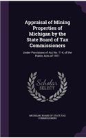 Appraisal of Mining Properties of Michigan by the State Board of Tax Commissioners: Under Provisions of ACT No. 114, of the Public Acts of 1911