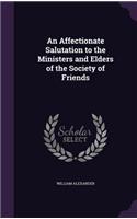 Affectionate Salutation to the Ministers and Elders of the Society of Friends