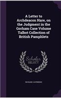 A Letter to Archdeacon Hare, on the Judgment in the Gorham Case Volume Talbot Collection of British Pamphlets