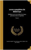 Uvres Completes de Millevoye: Dediees Au Roi, Et Ornees D'Un Beau Portrait Et de Six Vignettes; Tome 3