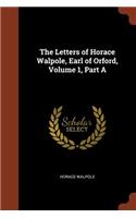 Letters of Horace Walpole, Earl of Orford, Volume 1, Part A