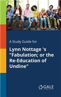 Study Guide for Lynn Nottage 's "Fabulation; or the Re-Education of Undine"