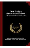 What Good are Semistructured Objects?