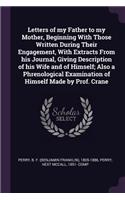 Letters of my Father to my Mother, Beginning With Those Written During Their Engagement, With Extracts From his Journal, Giving Description of his Wife and of Himself; Also a Phrenological Examination of Himself Made by Prof. Crane