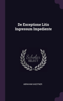 De Exceptione Litis Ingressum Impediente