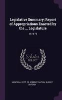 Legislative Summary; Report of Appropriations Enacted by the ... Legislature