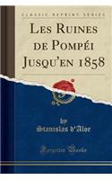 Les Ruines de Pompéi Jusqu'en 1858 (Classic Reprint)