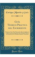 GuÃ­a Teorico-Practica del Escribiente: Primera Y Ã?nica Obra BurocrÃ¡tica Recomendada Por La Real Academia EspaÃ±ola Ã Las Oficinas PÃºblicas En General, Por Su Claridad, MÃ©todo U Exactitud (Classic Reprint): Primera Y Ã?nica Obra BurocrÃ¡tica Recomendada Por La Real Academia EspaÃ±ola Ã Las Oficinas PÃºblicas En General, Por Su Claridad, MÃ©todo U Exact