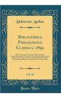 Bibliotheca Philologica Classica, 1899, Vol. 36: Index Librorum, Periodicorum Dissertationum, Commentationum Vel Seorsum Vel in Periodicis Expressarum, Recensionum; Appendix Ad Annales de Studiorum Quae Ad Scientiam Antiquarum Rerum Pertinent Progr