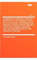 Elements of Natural History, Adapted to the Present State of the Science, Containing the Generic Characters of Nearly the Whole Animal Kingdom, and the Descriptions of the Principal Species Volume 1