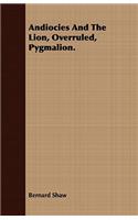 Andiocies and the Lion, Overruled, Pygmalion.