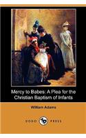 Mercy to Babes: A Plea for the Christian Baptism of Infants (Dodo Press)