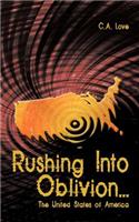 Rushing Into Oblivion...: The United States of America