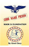 Code Name Pigeon: Book 3: Elimination