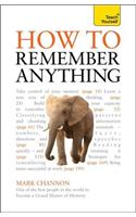 How to Remember Anything: Teach Yourself
