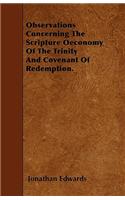 Observations Concerning The Scripture Oeconomy Of The Trinity And Covenant Of Redemption.