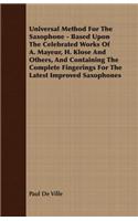 Universal Method for the Saxophone - Based Upon the Celebrated Works of A. Mayeur, H. Klose and Others, and Containing the Complete Fingerings for the Latest Improved Saxophones