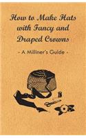 How to Make Hats with Fancy and Draped Crowns - A Milliner's Guide