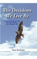 Decisions We Live By: A Practical Guide for Wise Decision Making and a Happier Life