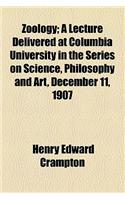 Zoology; A Lecture Delivered at Columbia University in the Series on Science, Philosophy and Art, December 11, 1907: A Lecture Delivered at Columbia University in the Series on Science, Philosophy and Art, December 11, 1907(English)