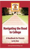 Navigating the Road to College: A Handbook for Parents: A Handbook for Parents